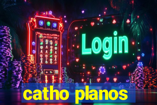 catho planos